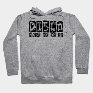 DISCO MADE ME DO IT Hoodie